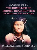 The Home-Life of Borneo Head-Hunters, Its Festivals and Folk-lore (eBook, ePUB)