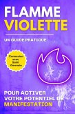 Flamme Violette. Un guide pratique Pour activer votre potentiel de manifestation (eBook, ePUB)