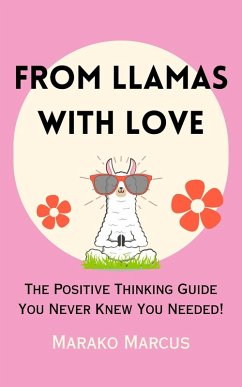 From Llamas with Love: The Positive Thinking Guide You Never Knew You Needed! (eBook, ePUB) - Marcus, Marako