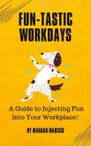 Fun-tastic Workdays: A Guide to Injecting Fun into Your Workplace! (eBook, ePUB)