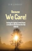 Because We Care! Caring for Aging Loved Ones: A guide to Homecare (eBook, ePUB)