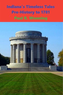 Indiana's Timeless Tales - Pre-History to 1781 (Indiana History Time Line, #1) (eBook, ePUB) - Wonning, Paul R.