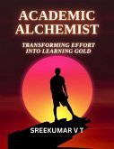 Academic Alchemist: Transforming Effort into Learning Gold (eBook, ePUB)