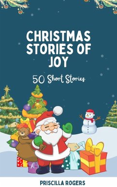 Christmas Stories of Joy - 50 Short Stories (eBook, ePUB) - Rogers, Priscilla