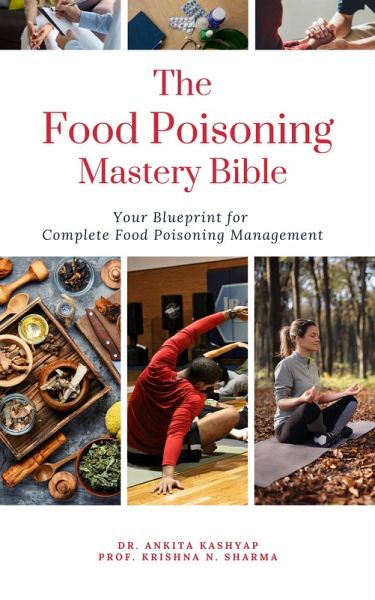 The Food Poisoning Mastery Bible: Your Blueprint For Complete Food Poisoning Management (eBook, ePUB)
