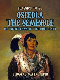 Osceola The Seminole, or The Red Fawn of the Flower Land (eBook, ePUB) - Reid, Thomas Mayne