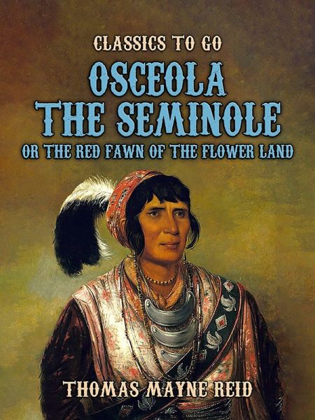 Osceola The Seminole, or The Red Fawn of the Flower Land (eBook, ePUB)