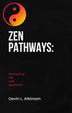 Zen Pathways: Navigating Life with Meditation (The path of the Cosmo's, #4) (eBook, ePUB) - Atkinson, Devin
