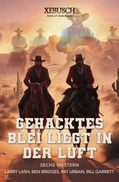 Gehacktes Blei liegt in der Luft: Sechs Western (eBook, ePUB) - Lash, Larry; Bridges, Ben; Urban, Pat; Garrett, Bill