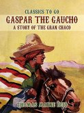 Gaspar the Gaucho, A Story of the Gran Chaco (eBook, ePUB) Gaspar the Gaucho, A Story of the Gran Chaco (eBook, ePUB)