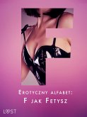 Erotyczny alfabet: F jak Fetysz - zbiór opowiadań (eBook, ePUB)