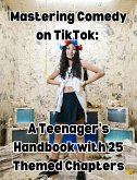 Mastering Comedy on TikTok: A Teenager's Handbook with 25 Themed Chapters (eBook, ePUB)