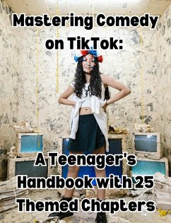 Mastering Comedy on TikTok: A Teenager's Handbook with 25 Themed Chapters (eBook, ePUB) - Books, People With