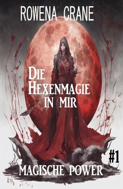 Die Hexenmagie in mir: Magische Power 1 (eBook, ePUB) - Crane, Rowena