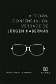 A Teoria consensual da verdade de Jürgen Habermas (eBook, ePUB)