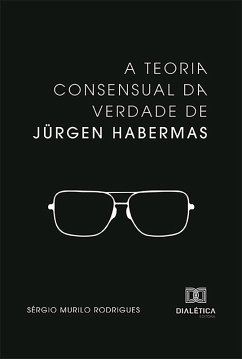 A Teoria consensual da verdade de Jürgen Habermas (eBook, ePUB) - Rodrigues, Sérgio Murilo