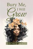 Bury Me, I Will Grow (eBook, ePUB)