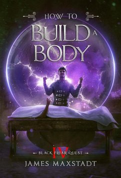 How to Build a Body (Black Friar Quest, #4) (eBook, ePUB) - Maxstadt, James