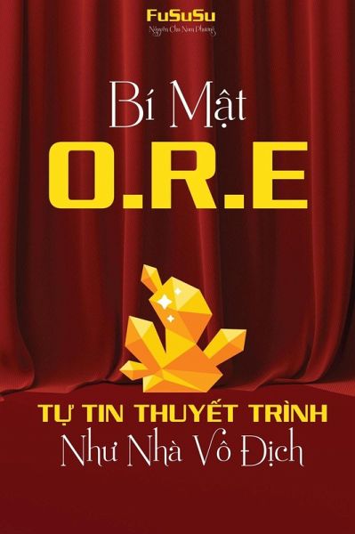 Bí M¿t ORE: T¿ Tin Thuy¿t Trình Nhu Nhà Vô Ð¿ch (eBook, ePUB)
