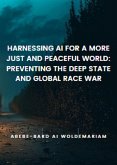 Harnessing AI for a More Just and Peaceful World: Preventing the Deep State and Global Race War (1A, #1) (eBook, ePUB)