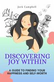 Discovering Joy Within (Personal well being in multiple modules, #2) (eBook, ePUB) Discovering Joy Within (Personal well being in multiple modules, #2) (eBook, ePUB)