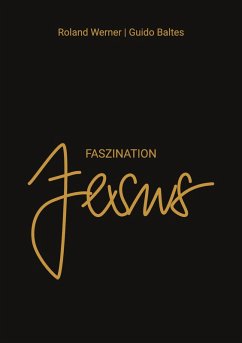 Faszination Jesus (eBook, ePUB) - Werner, Roland; Baltes, Guido