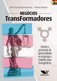 Negócios TransFormadores: Direito e Promoção de Oportunidades no Emprego e Trabalho para Transgêneros (eBook, ePUB)