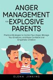 Anger Management for Explosive Parents: Practical Strategies to Control Your Anger, Manage Your Emotions, and Raise Confident and Empathetic Children (eBook, ePUB)