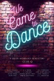 We Came to Dance: A Queer Anthology Benefitting Club Q (eBook, ePUB) We Came to Dance: A Queer Anthology Benefitting Club Q (eBook, ePUB)