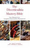 The Diverticulitis Mastery Bible: Your Blueprint For Complete Diverticulitis Management (eBook, ePUB)