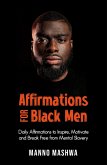 Affirmations for Black Men: Daily Affirmations to Inspire, Motivate and Break Free from Mental Slavery (eBook, ePUB)