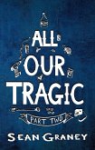 All Our Tragic - Part II (eBook, ePUB) All Our Tragic - Part II (eBook, ePUB)