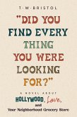 &quote;Did You Find Everything You Were Looking For?&quote;: A Novel about Hollywood, Love, and Your Neighborhood Grocery Store (eBook, ePUB)