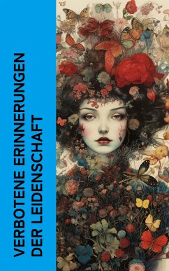 Verbotene Erinnerungen der Leidenschaft (eBook, ePUB) - Casanova, Giacomo; Schröder-Devrient, Wilhelmine; Baudelaire, Charles; Salten, Felix; Cleland, John; Zapp, Arthur; Leffler, Anne Charlotte