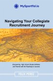Navigating Your Collegiate Recruitment Journey (eBook, ePUB) Navigating Your Collegiate Recruitment Journey (eBook, ePUB)