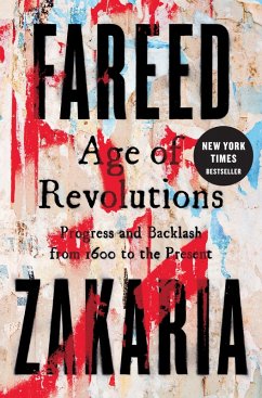 Age of Revolutions: Progress and Backlash from 1600 to the Present (eBook, ePUB) - Zakaria, Fareed