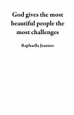 God gives the most beautiful people the most challenges (eBook, ePUB)