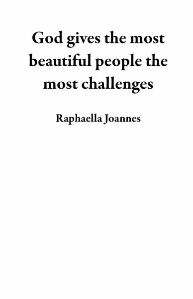 God gives the most beautiful people the most challenges (eBook, ePUB)