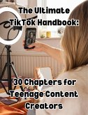 The Ultimate TikTok Handbook: 30 Chapters for Teenage Content Creators (eBook, ePUB)