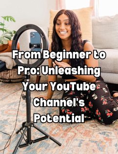 From Beginner to Pro: Unleashing Your YouTube Channel's Potential (eBook, ePUB) - Books, People With