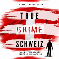 True Crime Schweiz (MP3-Download) - Langenscheid, Adrian; Berg, Caja; Widler, Yvonne; Guanziroli, Silvana; Rickert, Benjamin