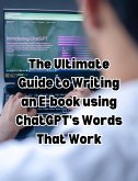 The Ultimate Guide to Writing an E-book using ChatGPT's Words That Work (eBook, ePUB)