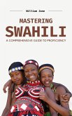 Mastering Swahili: A Comprehensive Guide to Proficiency (eBook, ePUB)