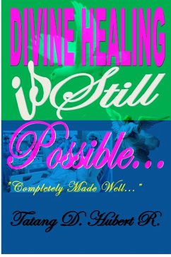 Divine Healing Is Still Possible.. (eBook, ePUB) - R., Tatang D. Hubert