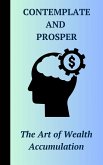 Contemplate and Prosper : The Art of Wealth Accumulation (eBook, ePUB)