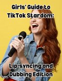 Girls' Guide to TikTok Stardom: Lip-syncing and Dubbing Edition (eBook, ePUB)