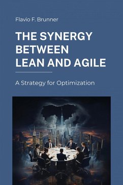 The Synergy Between Lean and Agile (eBook, ePUB) - Brunner, Flavio F.