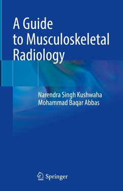 A Guide to Musculoskeletal Radiology (eBook, PDF) - Kushwaha, Narendra Singh; Abbas, Mohammad Baqar