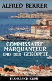 Commissaire Marquanteur und der Geköpfte: Frankreich Krimi (eBook, ePUB)