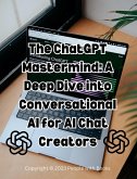 The ChatGPT Mastermind: A Deep Dive into Conversational AI for AI Chat Creators (eBook, ePUB)